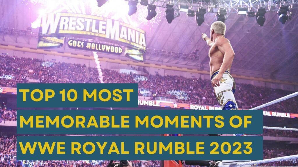 Top 10 Most Memorable Moments of WWE Royal Rumble 2023
